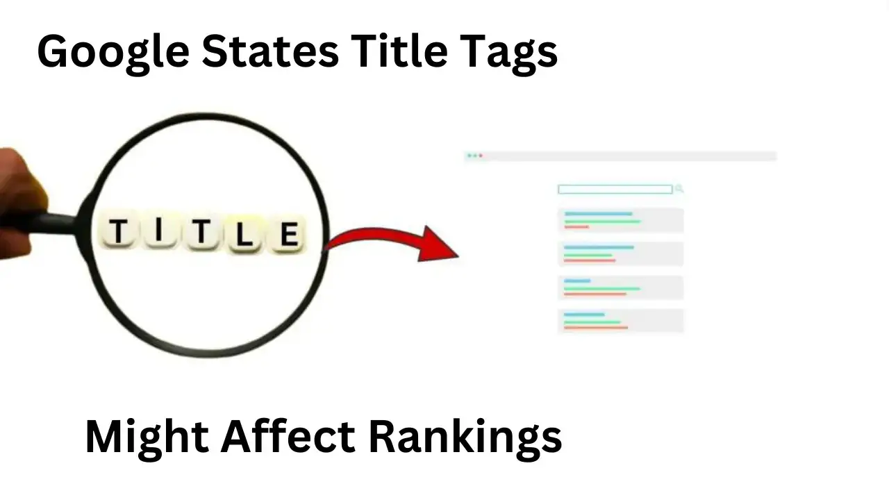 Google States Title Tags Might Affect Rankings